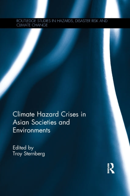Book cover of: Climate Hazard Crises in Asian Societies and Environments. By: Troy Sternberg