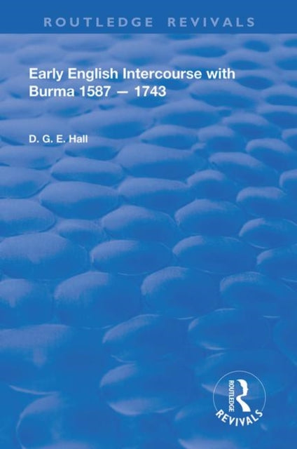 Book cover of: Early English Intercourse with Burma, 1587 – 1743. By: D. G. E. Hall