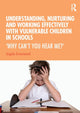Book cover of: Understanding, Nurturing and Working Effectively with Vulnerable Children in Schools. By: Angela Greenwood