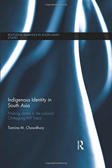 Book cover of: Indigenous Identity in South Asia. By: Tamina M. Chowdhury