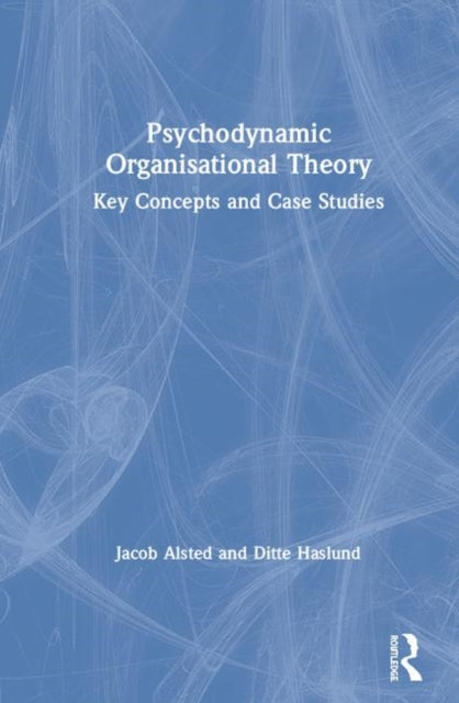 Book cover of: Psychodynamic Organisational Theory. By: Jacob Alsted