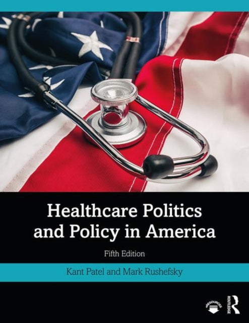 Book cover of: Healthcare Politics and Policy in America. By: Kant Patel