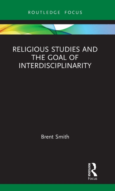 Book cover of: Religious Studies and the Goal of Interdisciplinarity. By: Brent Smith