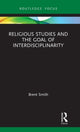 Book cover of: Religious Studies and the Goal of Interdisciplinarity. By: Brent Smith