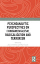 Book cover of: Psychoanalytic Perspectives on Fundamentalism, Radicalisation and Terrorism. By: Jessica Yakeley