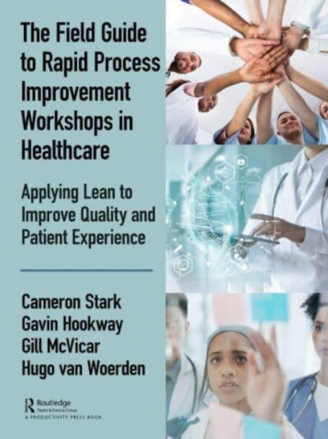 Book cover of: Field Guide to Rapid Process Improvement Workshops in Healthcare. By: Cameron Stark