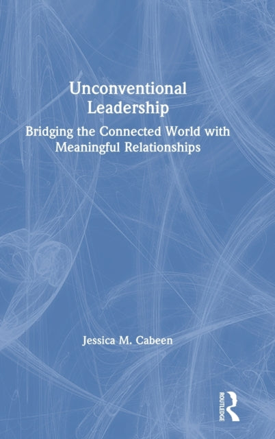 Book cover of: Unconventional Leadership. By: Jessica M. Cabeen