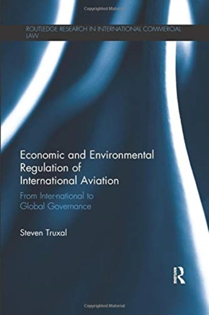Book cover of: Economic and Environmental Regulation of International Aviation. By: Steven Truxal
