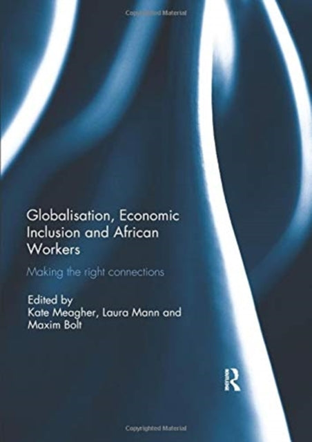 Book cover of: Globalisation, Economic Inclusion and African Workers. By: Kate Meagher