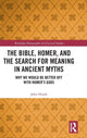 Book cover of: Bible, Homer, and the Search for Meaning in Ancient Myths. By: John Heath