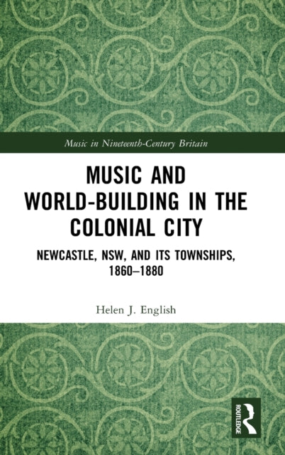 Book cover of: Music and World-Building in the Colonial City. By: Helen J. English
