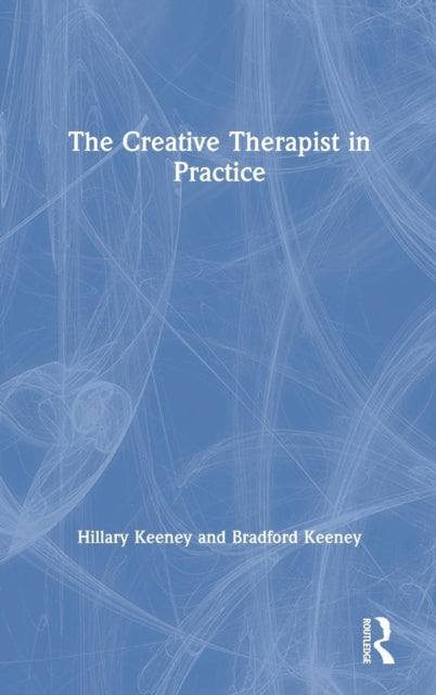 Book cover of: Creative Therapist in Practice. By: Hillary Keeney