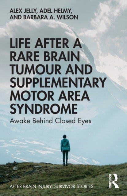 Book cover of: Life After a Rare Brain Tumour and Supplementary Motor Area Syndrome. By: Alex Jelly