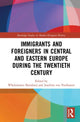 Book cover of: Immigrants and Foreigners in Central and Eastern Europe during the Twentieth Century. By: Włodzimierz Borodziej