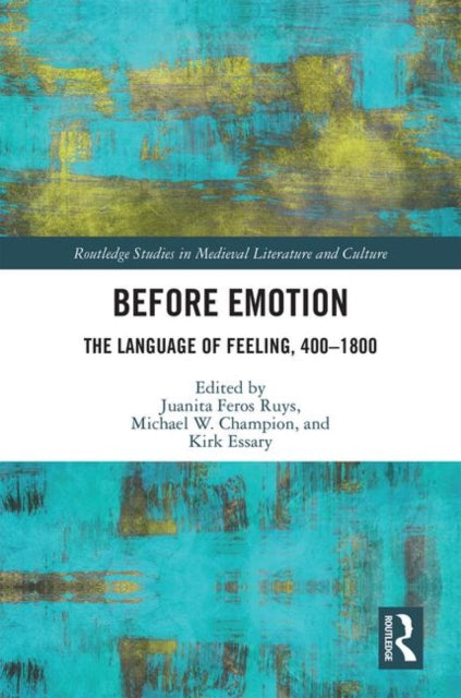 Book cover of: Before Emotion: The Language of Feeling, 400-1800. By: Juanita Feros Ruys
