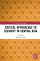 Book cover of: Critical Approaches to Security in Central Asia. By: Edward Lemon