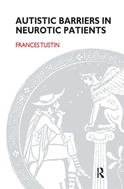 Book cover of: Autistic Barriers in Neurotic Patients. By: Frances Tustin