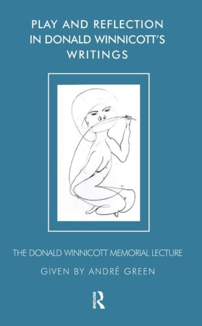Book cover of: Play and Reflection in Donald Winnicott's Writings. By: Andre Green