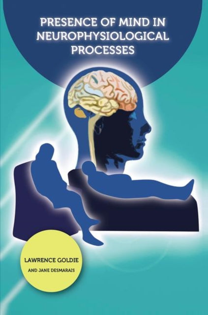 Book cover of: Presence of Mind in Neurophysiological Processes. By: Jane Desmarais