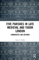 Book cover of: Five Parishes in Late Medieval and Tudor London. By: Gary G. Gibbs