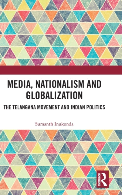 Book cover of: Media, Nationalism and Globalization. By: Sumanth Inukonda