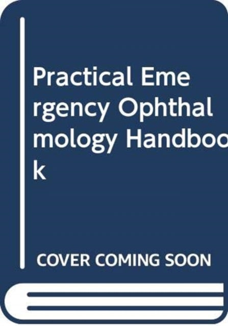 Book cover of: Practical Emergency Ophthalmology Handbook. By: Amy-lee Shirodkar
