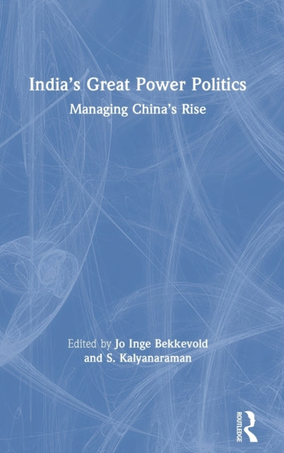 Book cover of: India’s Great Power Politics. By: Jo Inge Bekkevold