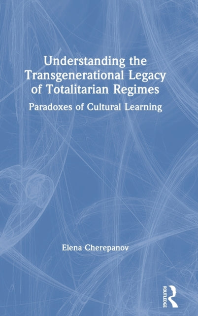 Book cover of: Understanding the Transgenerational Legacy of Totalitarian Regimes. By: Elena Cherepanov