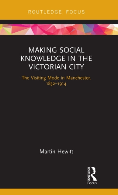 Book cover of: Making Social Knowledge in the Victorian City. By: Martin Hewitt