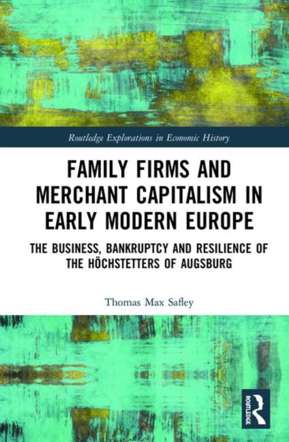 Book cover of: Family Firms and Merchant Capitalism in Early Modern Europe. By: Thomas Max Safley