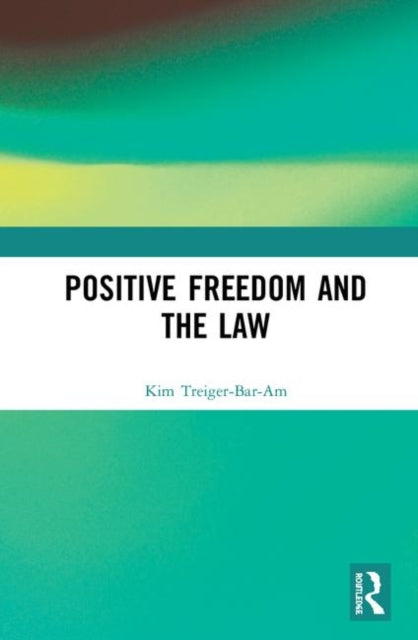 Book cover of: Positive Freedom and the Law. By: Leslie Kim Treiger-Bar-Am