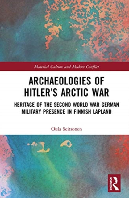 Book cover of: Archaeologies of Hitler’s Arctic War. By: Oula Seitsonen