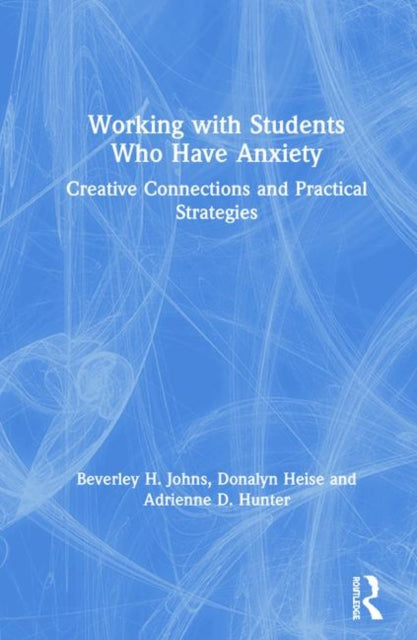 Book cover of: Working with Students Who Have Anxiety. By: Beverley H. Johns