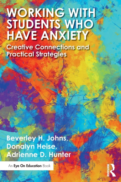 Book cover of: Working with Students Who Have Anxiety. By: Beverley H. Johns
