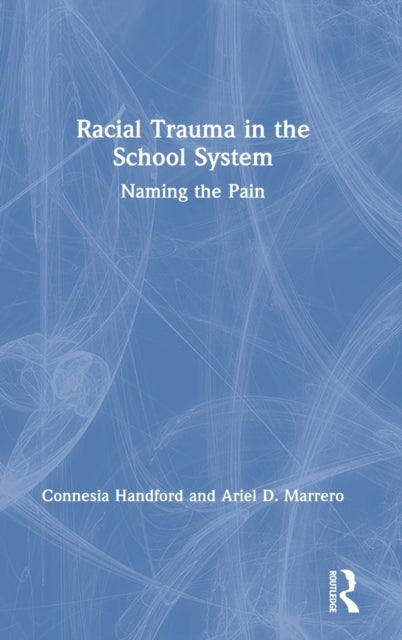 Book cover of: Racial Trauma in the School System. By: Connesia Handford