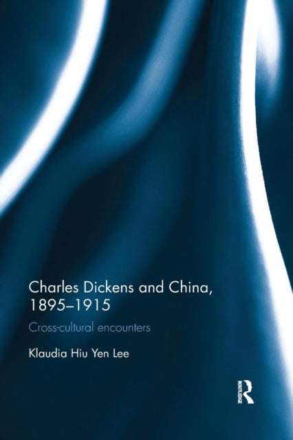 Book cover of: Charles Dickens and China, 1895-1915. By: Klaudia Hiu Yen Lee