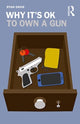 Book cover of: Why It's OK to Own a Gun. By: Ryan W. Davis