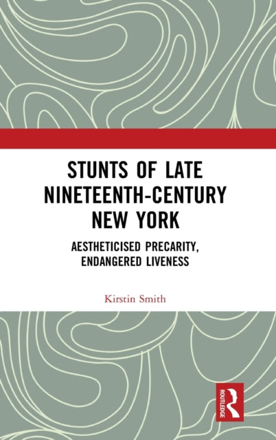 Book cover of: Stunts of Late Nineteenth-Century New York. By: Kirstin Smith