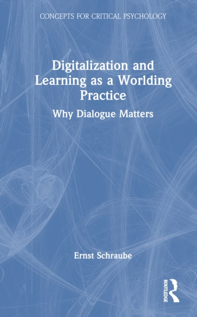 Book cover of: Digitalization and Learning as a Worlding Practice. By: Ernst Schraube