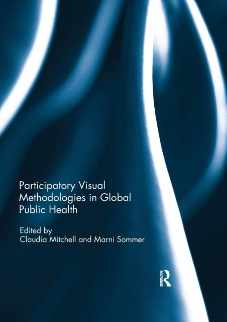 Book cover of: Participatory Visual Methodologies in Global Public Health. By: Claudia Mitchell