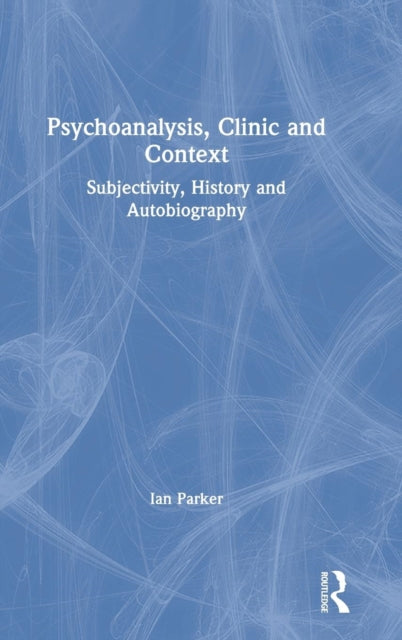 Book cover of: Psychoanalysis, Clinic and Context. By: Ian Parker
