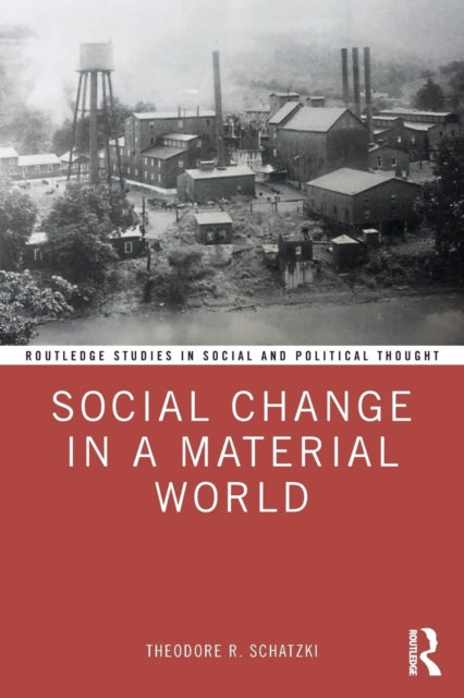 Book cover of: Social Change in a Material World. By: Theodore R. Schatzki