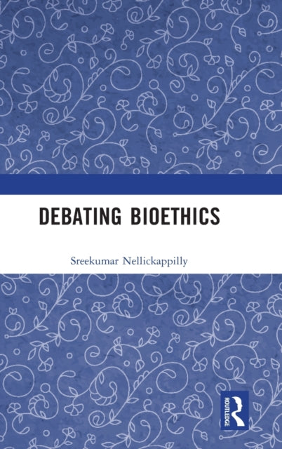 Book cover of: Debating Bioethics. By: Sreekumar Nellickappilly