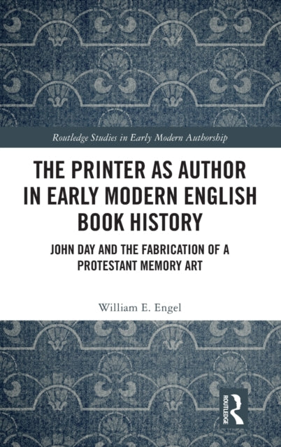 Book cover of: Printer as Author in Early Modern English Book History. By: William Engel