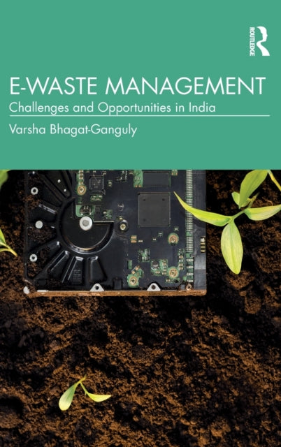Book cover of: E-Waste Management. By: Varsha Bhagat-Ganguly