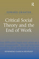 Book cover of: Critical Social Theory and the End of Work. By: Edward Granter