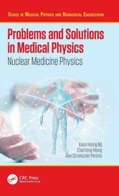 Book cover of: Problems and Solutions in Medical Physics. By: Kwan-Hoong Ng