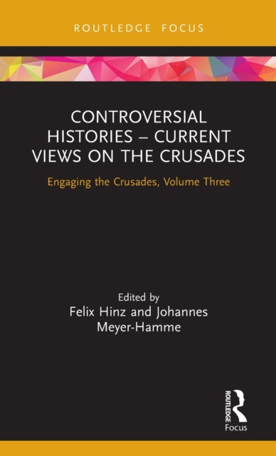 Book cover of: Controversial Histories – Current Views on the Crusades. By: Felix Hinz