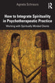 Book cover of: How to Integrate Spirituality in Psychotherapeutic Practice. By: Agneta Schreurs
