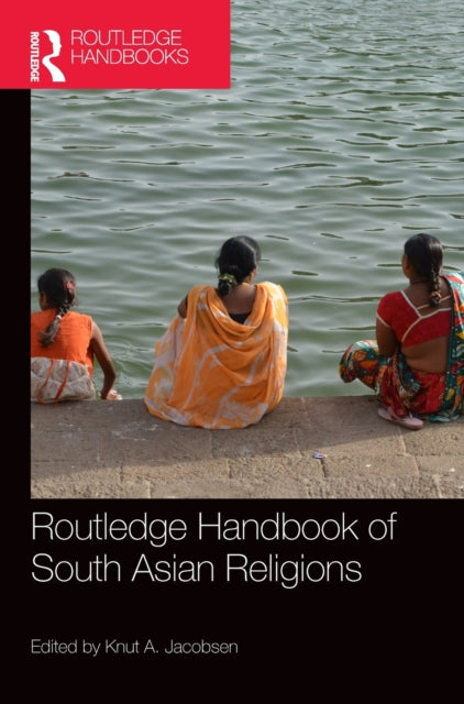 Book cover of: Routledge Handbook of South Asian Religions. By: Knut A. Jacobsen